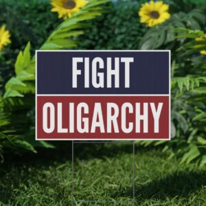 Fight Oligarchy Yard Sign
