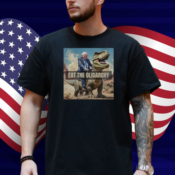 Bernie Sanders Eat The Oligarchy Shirt