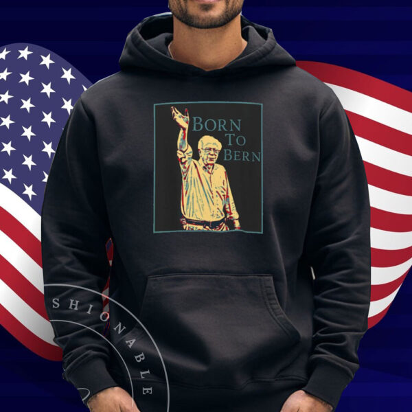 Born To Bernie Shirt