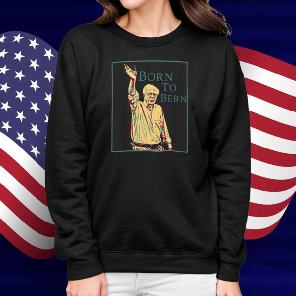 Born To Bernie Shirt