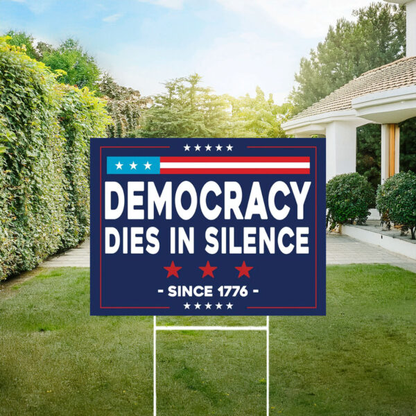 Democracy Dies In Silence Yard Sign, Anti Trump Sign