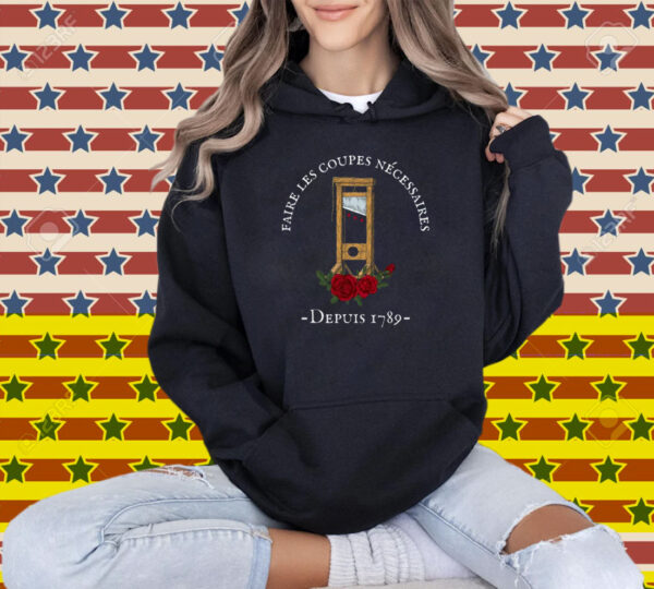 Faire Les Coupes Nécessaires Depuis 1789 Shirt
