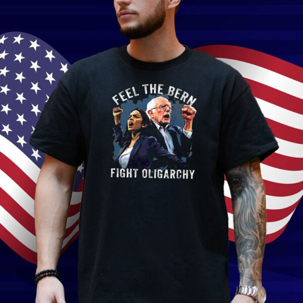 Feel The Bern Fight Oligarchy Shirts