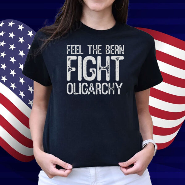 Feel The Bern Fight Oligarchy T-Shirt