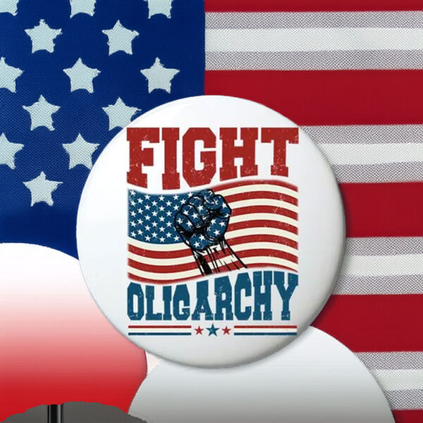 Fight Oligarchy Anti Trump Pin Buttons