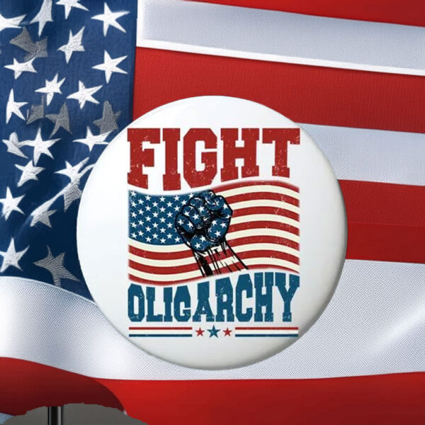 Fight Oligarchy Anti Trump Pin Buttons