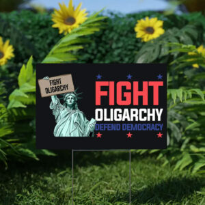 Fight Oligarchy Defend Democracy Yard Sign