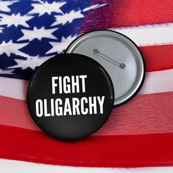Fight Oligarchy Pin Button