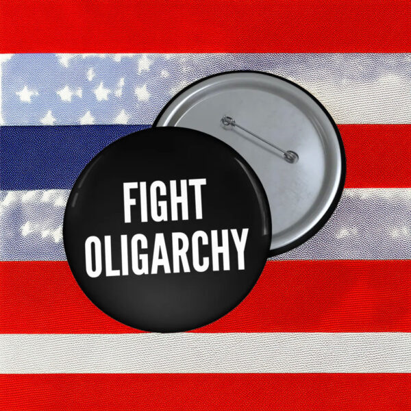Fight Oligarchy Pin Button