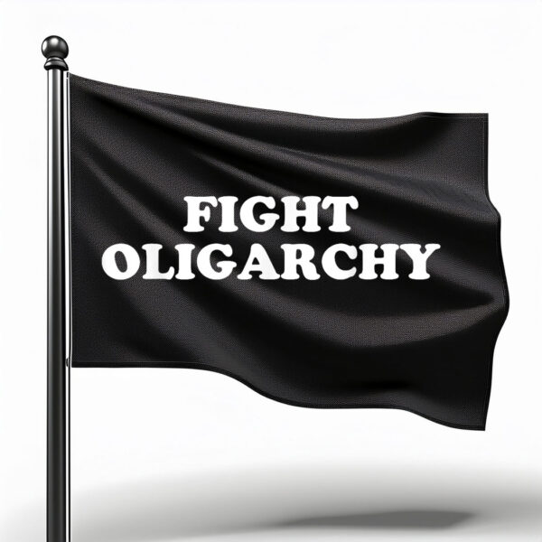 Fight Oligarchy - Stand Against Corporate Greed Activist Flag