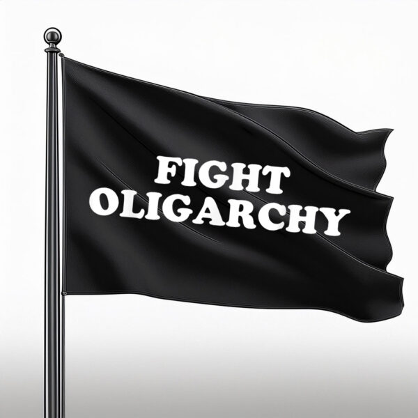 Fight Oligarchy - Stand Against Corporate Greed Activist Flag