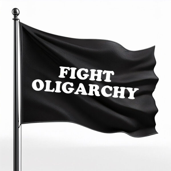 Fight Oligarchy - Stand Against Corporate Greed Activist Flag