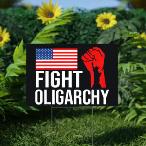 Fight Oligarchy Yard Sign, Anti Trump Sign