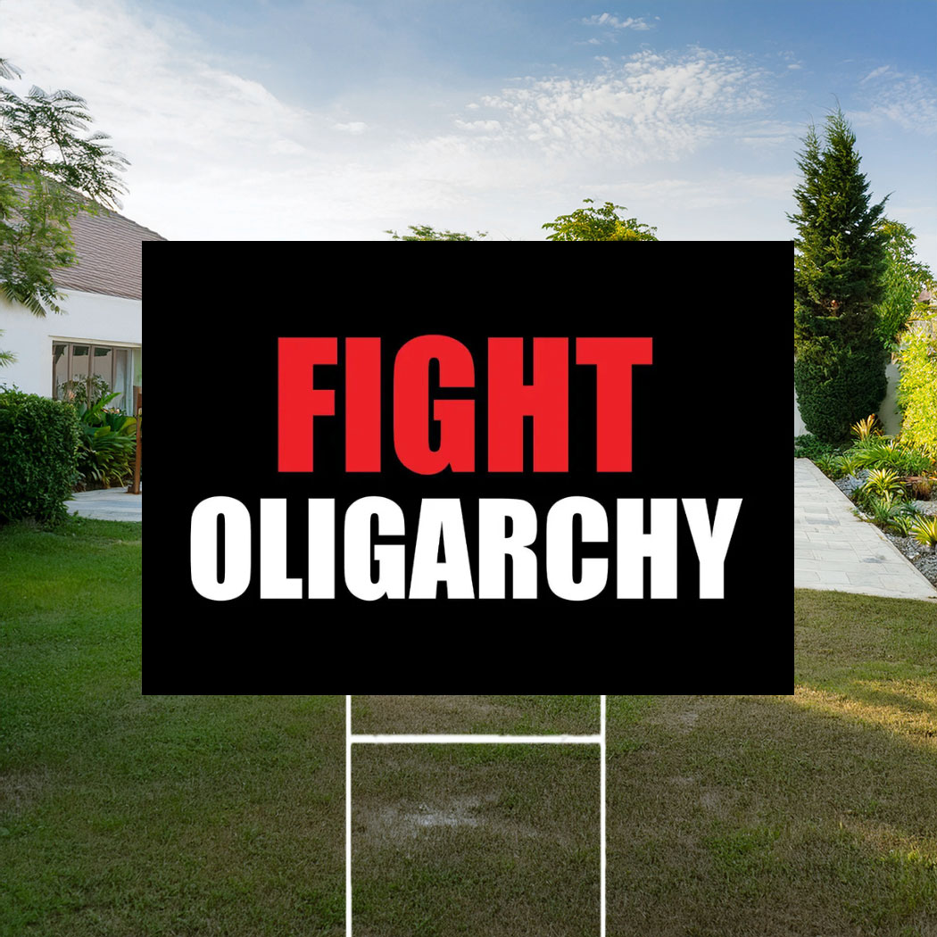 Fight Oligarchy, Anti Trump Yard Sign