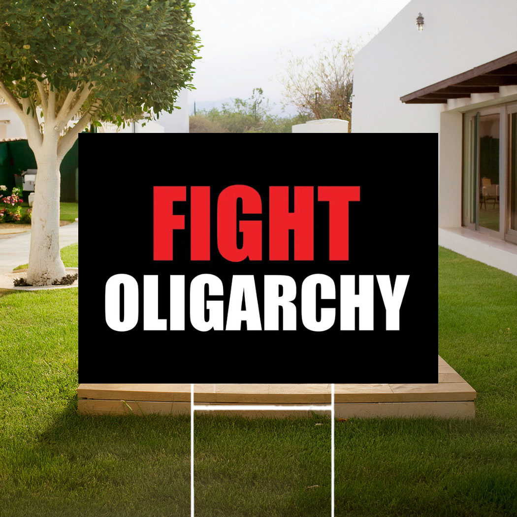 Fight Oligarchy, Anti Trump Yard Sign
