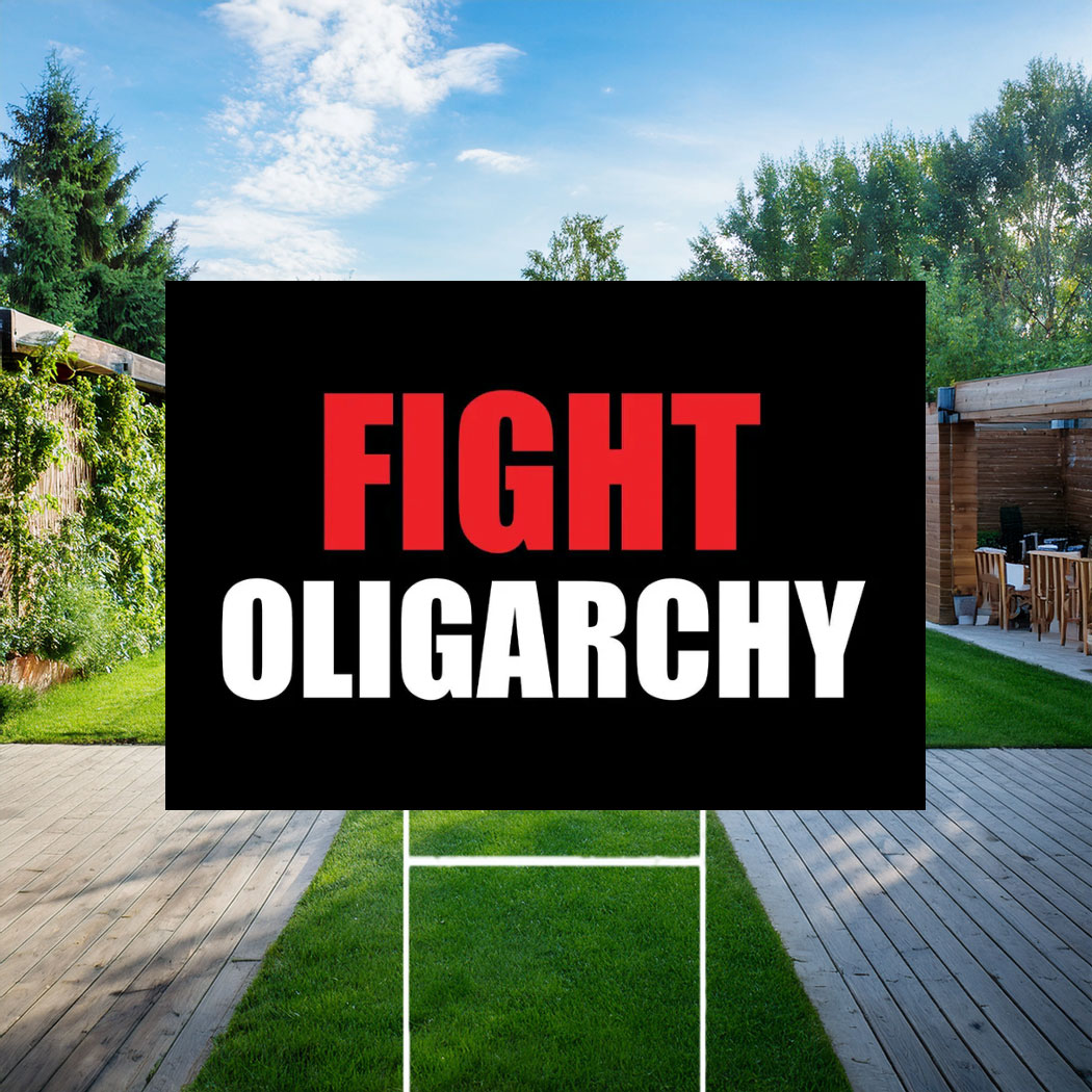 Fight Oligarchy, Anti Trump Yard Sign