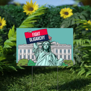 Fight Oligarchy Yard Sign, Resist Political Protest Sign
