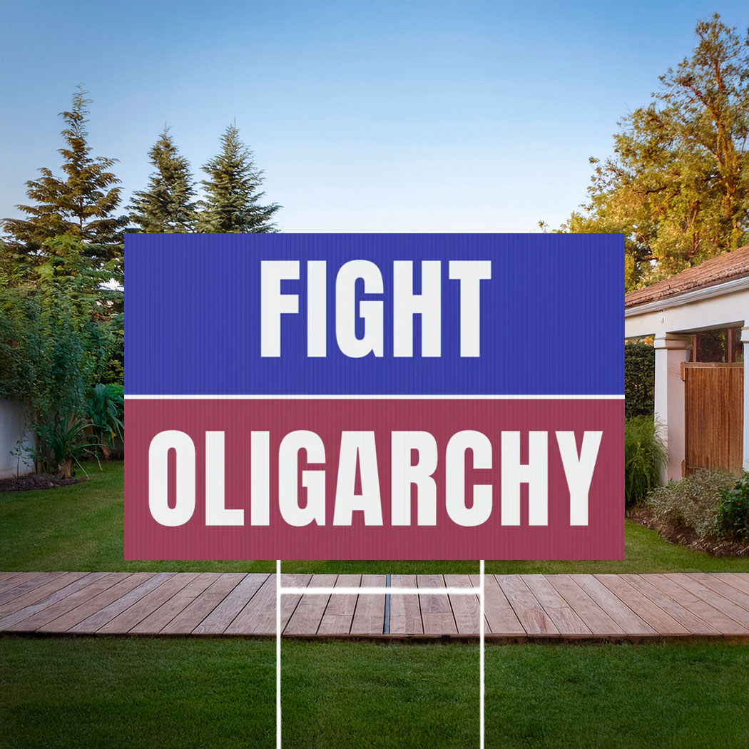 Fight Oligarchy Yard Sign Resist Yard Sign