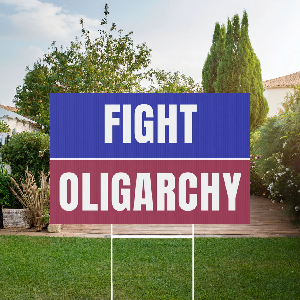 Fight Oligarchy Yard Sign Resist Yard Sign