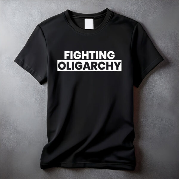 Fighting Oligarchy Protest Anti Trump Activist T-Shirt