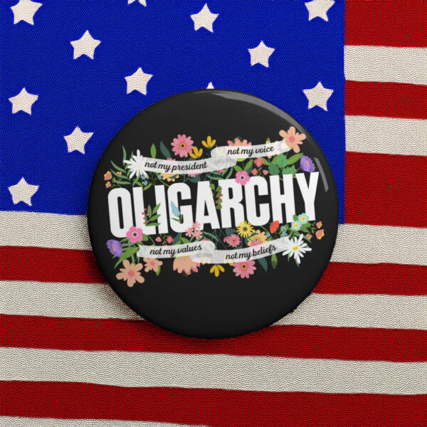 Floral Not My President Fight And Resist The Oligarchy Pin Button