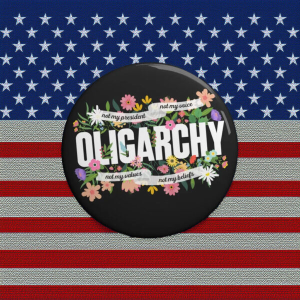Floral Not My President Fight And Resist The Oligarchy Pin Button