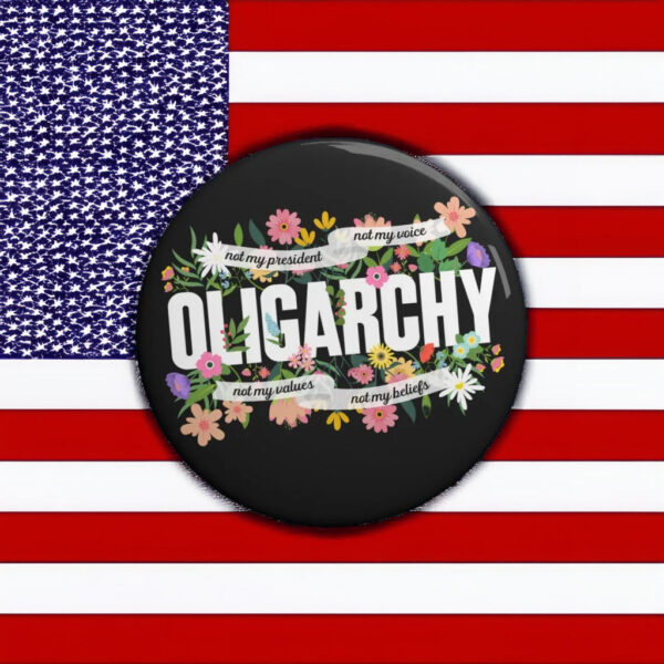 Floral Not My President Fight And Resist The Oligarchy Pin Button