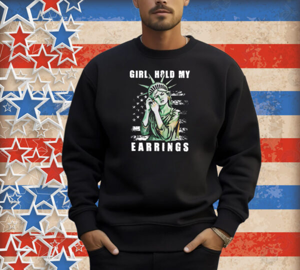 Girl Hold My Earrings Shirt