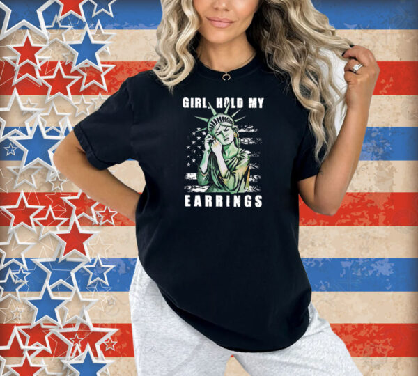 Girl Hold My Earrings Shirt