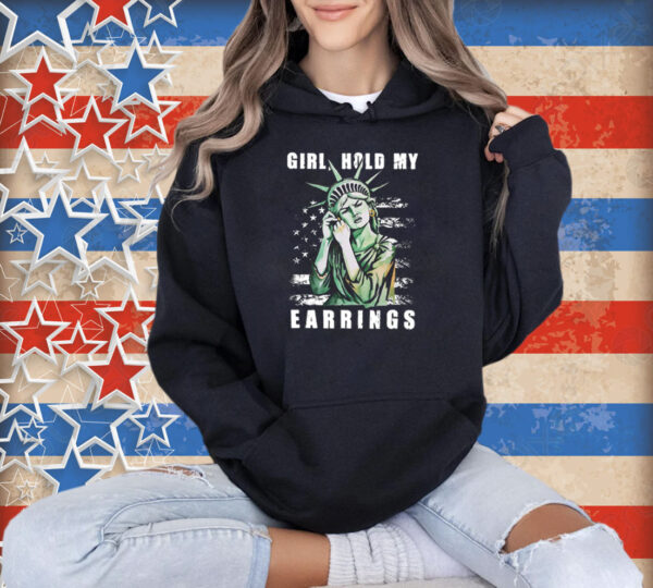 Girl Hold My Earrings Shirt