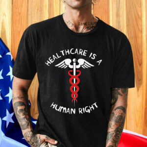 Healthcare Is A Human Right - Caduceus, Medicare For All, Bernie Sanders T-Shirt