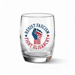 Resist Fascism Fight Oligarchy Whiskey Glass