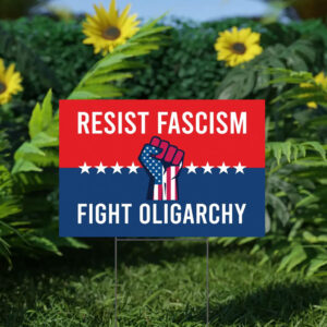 Resist Fascism Fight Oligarchy Yard Sign, FDT Protest Sign