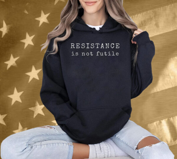 Resistance is Not Futile Shirt