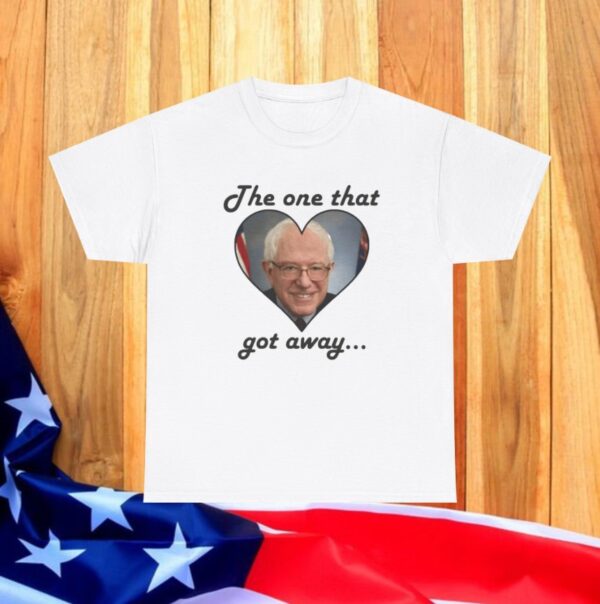 The One That Got Away Bernie Sanders Love T-Shirt