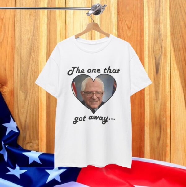 The One That Got Away Bernie Sanders Love T-Shirt