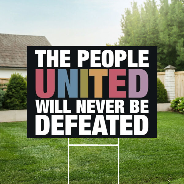 The People United Will Never Be Defeated Yard Sign