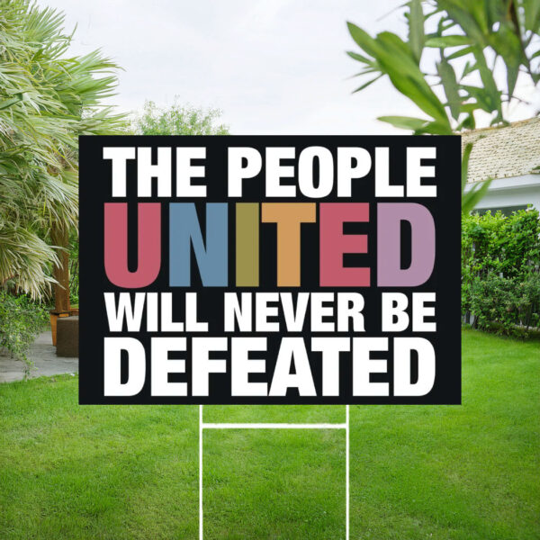 The People United Will Never Be Defeated Yard Sign