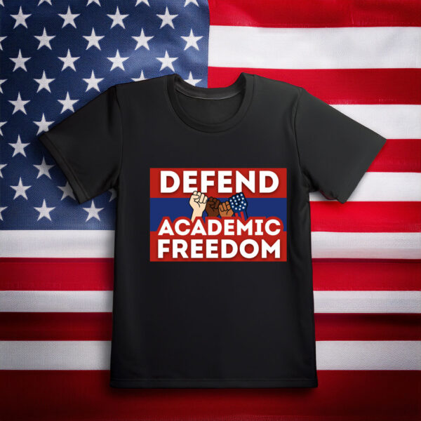 Defend Academic Freedom Printable Trump Protest T-Shirt