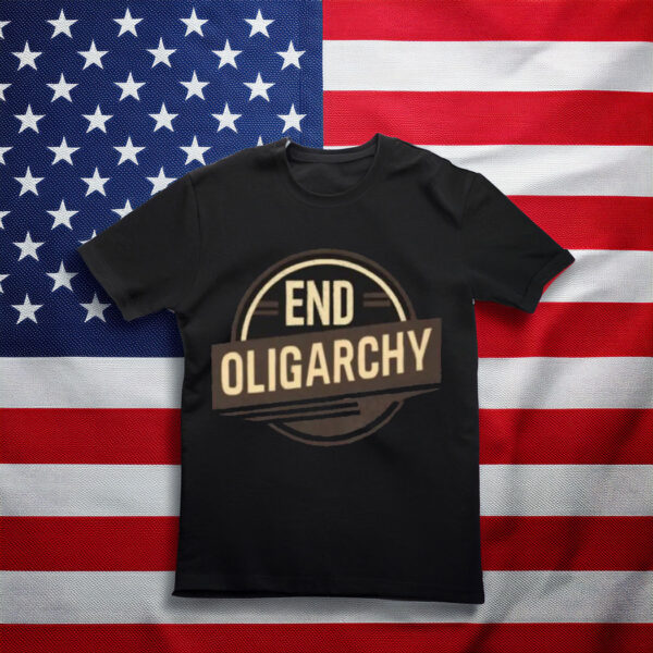 End Oligarchy T-Shirt Protest Unisex Shirt