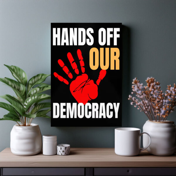 Hands Off Our Democracy Poster