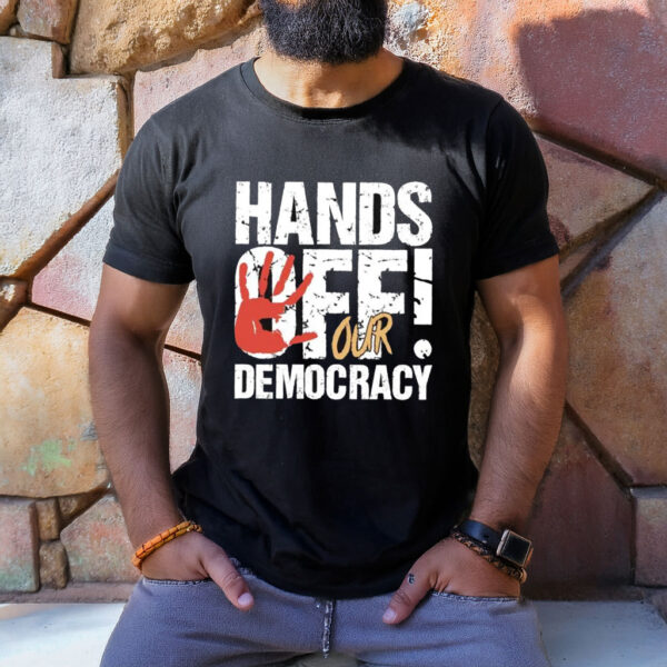 Hands Off Our Democracy Shirt