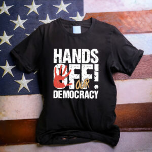 Hands Off Our Democracy Shirt