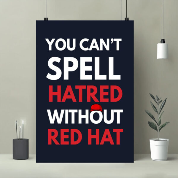 You Can't Spell Hatred Without Red Hat Printable Protest Poster