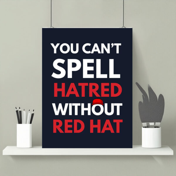 You Can't Spell Hatred Without Red Hat Printable Protest Poster