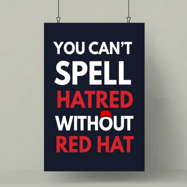 You Can't Spell Hatred Without Red Hat Printable Protest Poster